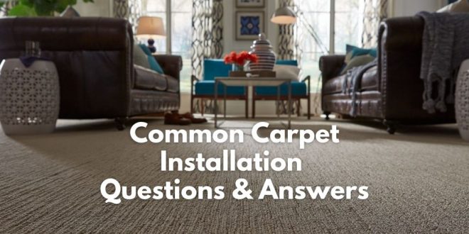 Common carpet installation questions and answers